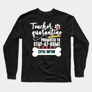 teacher quarantine promoted to stay at home dog mom 2020 Long Sleeve T-Shirt